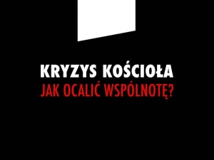 [DZISIAJ – godz. 18.00] Debata: Kryzys Kościoła. Jak ocalić wspólnotę?