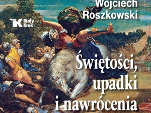 Uwaga konkurs! Wygraj książkę „Świętości, upadki i nawrócenia. Historia Chrześcijaństwa” prof. Roszkowskiego 
