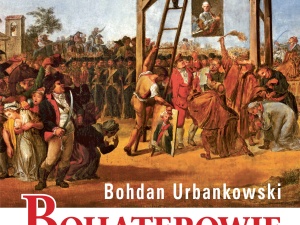 Bohaterowie i zdrajcy, najnowsza książka Bohdana Urbankowskiego 