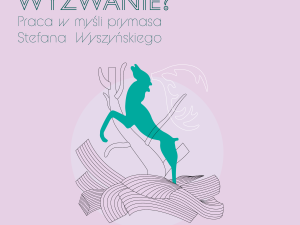 Trudny obowiązek czy twórcze wyzwanie?. Już w piątek konferencja o pracy wg. prymasa Wyszyńskiego