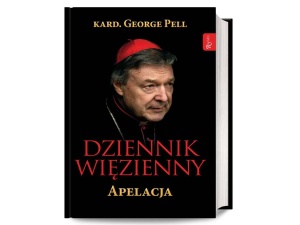 [FRAGMENTY] Bóg zawsze słyszy, nawet gdy.... Dziennik więzienny kardynała Pella, bezpodstawnie skazanego za molestowanie