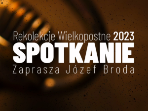 Rekolekcje Wielkopostne 2023 – „Spotkanie” odc. 4 [wideo]