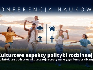 Kultura drogą do przezwyciężenia kryzysu demograficznego. Międzynarodowa konferencja naukowa
