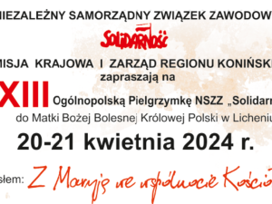 Przed nami XXIII Ogólnopolska Pielgrzymka NSZZ „Solidarność” do Matki Bożej Bolesnej Królowej Polski w Licheniu