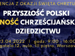 Ordo Iuris: Przyszłość Polski – wierność chrześcijańskiemu dziedzictwu. Konferencja z okazji Święta Chrztu Polski [NASZ PATRONAT]