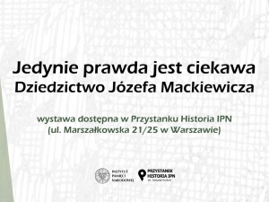 Wystawa IPN „Jedynie prawda jest ciekawa. Dziedzictwo Józefa Mackiewicza”