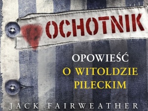 [Nasz HIT] Prof. Chodakiewicz recenzuje "The Volunteer" J. Fairweathera: Autor NIE ROZUMIE Pileckiego