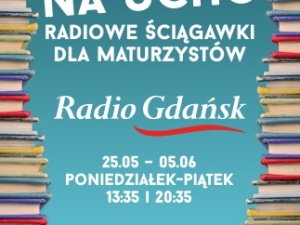 "Lektury na ucho". Radio Gdańsk zaprasza na cykl "ściągawek" dla maturzystów