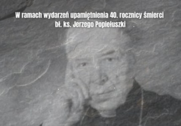 Trwają obchody 40. rocznicy śmierci bł. Jerzego Popiełuszki - zapraszamy na niezwykłe wydarzenie 