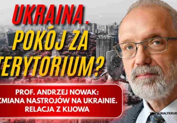 Pokój za terytorium? Relacja prof. Andrzeja Nowaka z Kijowa