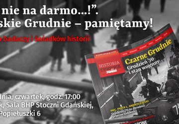 ''To nie na darmo…!'' ''Polskie Grudnie – pamiętamy!'' Przed nami debata badaczy i świadków historii w Sali BHP