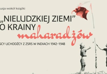 Dyskusja o albumie „Z »nieludzkiej ziemi« do krainy maharadżów. Polscy uchodźcy z ZSRS w Indiach 1942–1948”