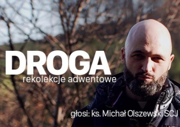 ks. Michał Olszewski SCJ [Na Patronat] Droga. Rekolekcje Adwentowe. Ks. Michał Olszewski SCJ - Odcinek 1 - 