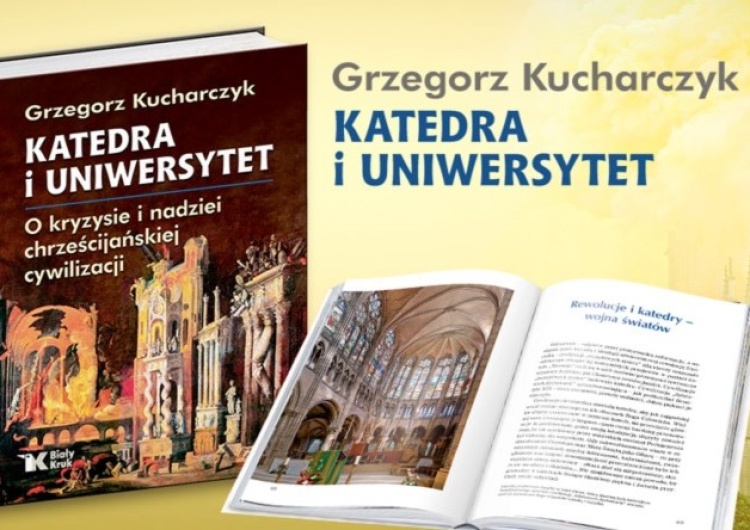 Katedra i uniwersytet – nowa książka prof. Kucharczyka o kryzysie i nadziei chrześcijańskiej cywilizacji.
