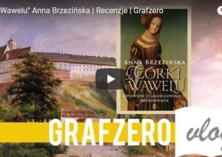  [Video] Grafzero vlog: "Recenzja książki "Córki Wawelu" Anny Brzezińskiej
