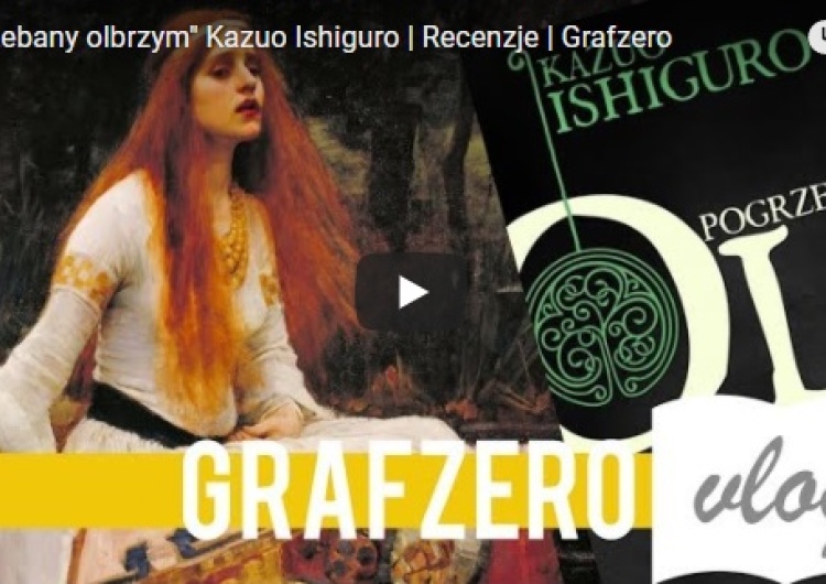  [Video] Grafzero vlog: "Pogrzebany olbrzym" Kazuo Ishiguro