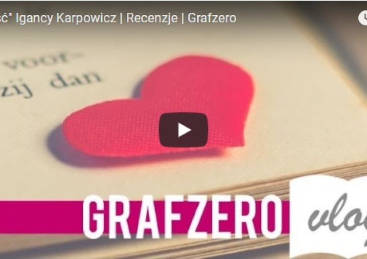  [Grafzero vlog literacki]: "Miłość" Igancy Karpowicz - recenzja