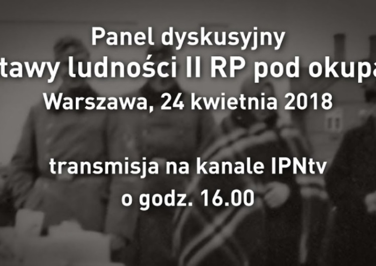  [Relacja online] Debata IPN "Postawy ludności II RP pod okupacją". Początek o godzinie 16.00