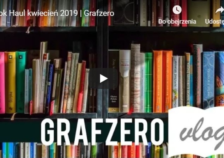  [Grafzero vlog] Book haul kwiecień 2019