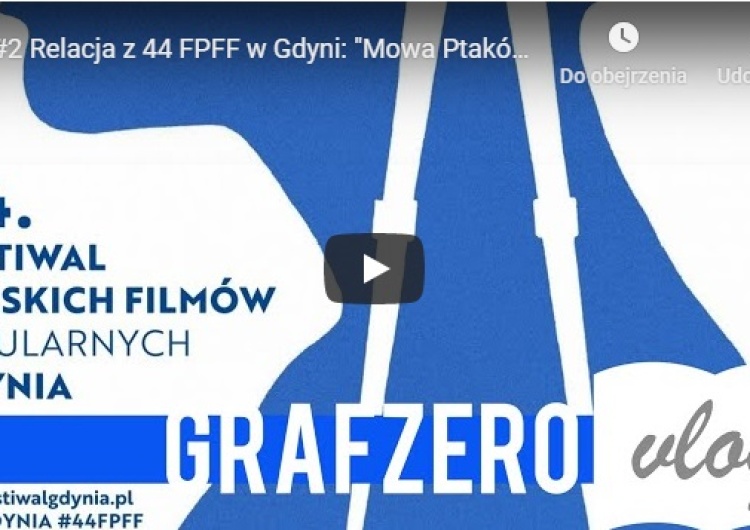  [Grafzero vlog] #2 Relacja z 44 FPFF w Gdyni: "Mowa Ptaków", "Ikar" i "Supernova".