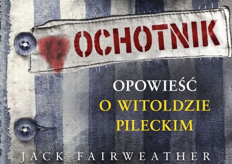  [Nasz HIT] Prof. Chodakiewicz recenzuje "The Volunteer" J. Fairweathera: Autor NIE ROZUMIE Pileckiego