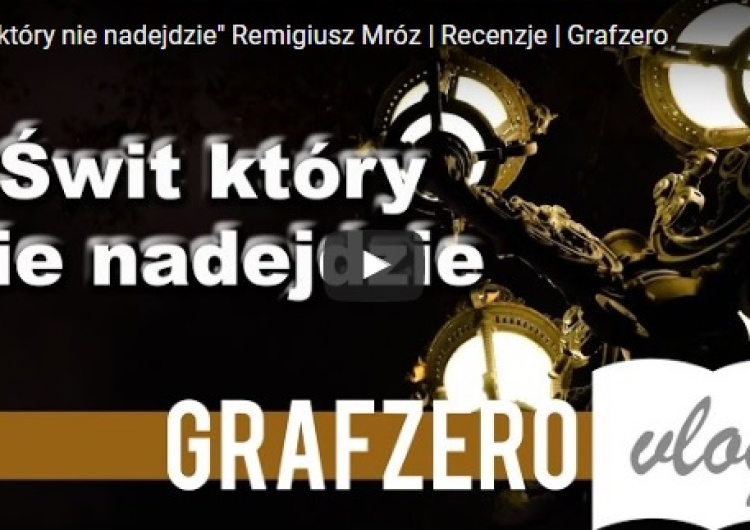  [video recenzja] Graf Zero: "Świt, który nie nadejdzie" Remigiusz Mróz