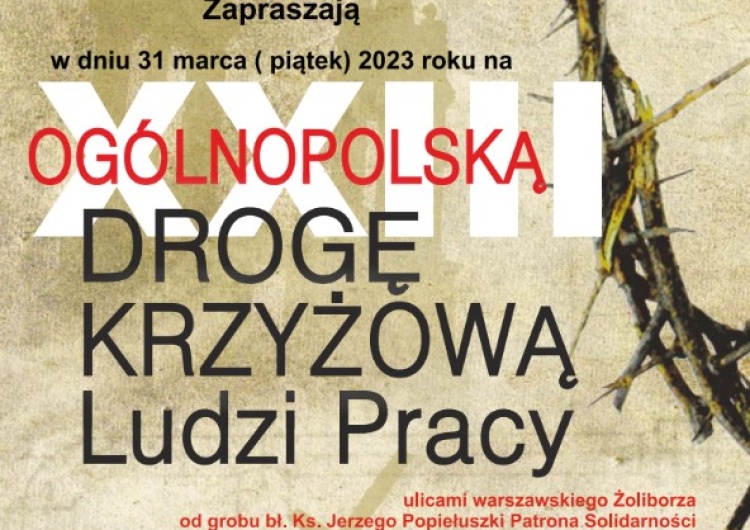 XXIII Ogólnopolska Droga Krzyżowa Ludzi Pracy  - plakat Już dziś ulicami Żoliborza przejdzie XXIII Ogólnopolska Droga Krzyżowa Ludzi Pracy 