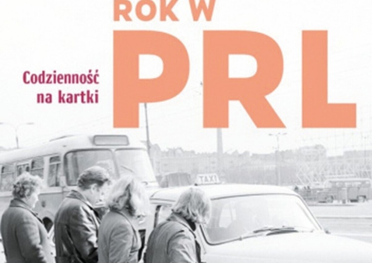 Łukasz Modelski, „Rok w PRL. Codzienność na kartki” Wojciech Stanisławski: Czytam, chadzam, doradzam, odradzam. Korzenie