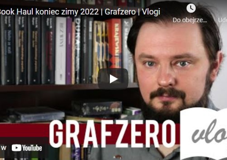 Graf Zero: Book Haul koniec zimy 2022