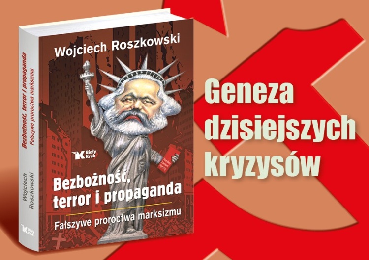 Okładka książki „Bezbożność, terror i propaganda. Fałszywe proroctwa marksizmu” „Bezbożność, terror i propaganda. Fałszywe proroctwa marksizmu” – premiera najnowszej książki prof. Wojciecha Roszkowskiego