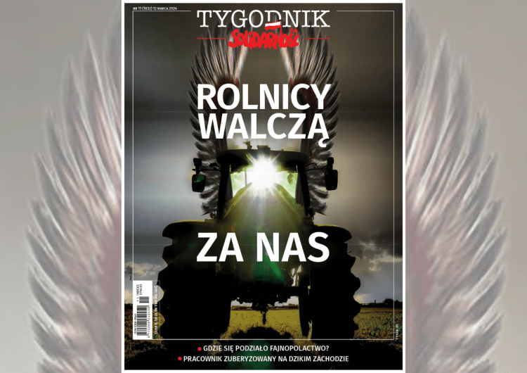 Rolnicy walczą za nas Rolnicy walczą za nas – Jakub Pacan zachęca do lektury najnowszego „Tygodnika Solidarność”