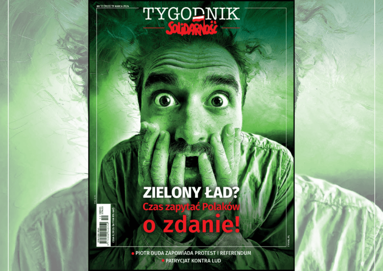 Zielony Ład dotknie wszystkich obywateli, dlatego budzi niepokój  Najnowszy numer „Tygodnika Solidarność”: Zielony Ład? Czas zapytać Polaków o zdanie!
