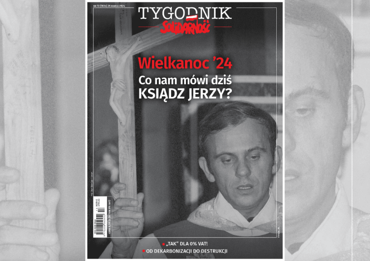bł. ks. Jerzy Popiełuszko Rafał Woś poleca nowy numer „Tygodnika Solidarność”